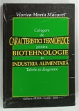 CULEGERE DE CARACTERISTICI TERMOFIZICE PENTRU BIOTEHNOLOGIE SI INDUSTRIA ALIMENTARA , TABELE SI DIAGRAME de VIORICA MARIA MACOVEI , 2000 , DEDICATIE*