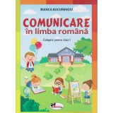 Comunicare in limba romana - Clasa I - Culegere, Bianca Bucurenciu