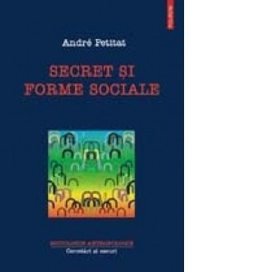 Secret si forme sociale, Andre Petitat, 2003 Polirom NOUA foto