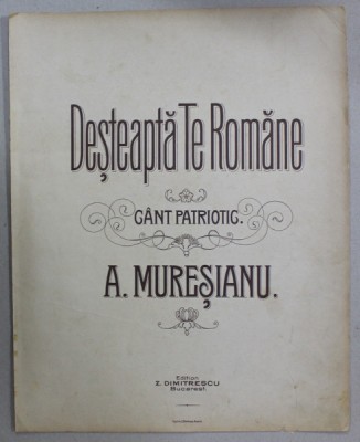 DESTEAPTA - TE ROMANE , CANT PATRIOTIC de A. MURESANU , CCA . 1900, PARTITURA foto