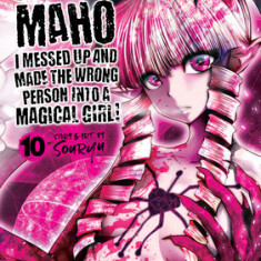 Machimaho: I Messed Up and Made the Wrong Person Into a Magical Girl! Vol. 10