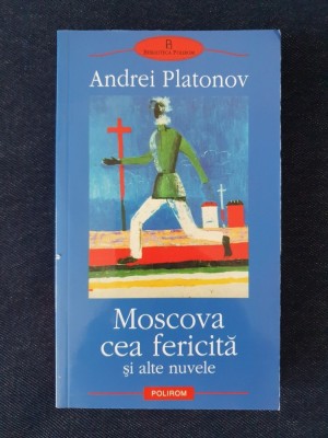 Moscova cea fericita si alte nuvele &amp;ndash; Andrei Platonov foto