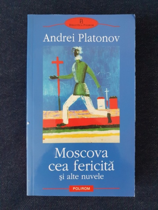 Moscova cea fericita si alte nuvele &ndash; Andrei Platonov