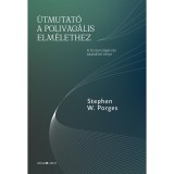 &Uacute;tmutat&oacute; a polivag&aacute;lis elm&eacute;lethez - Stephen W. Porges