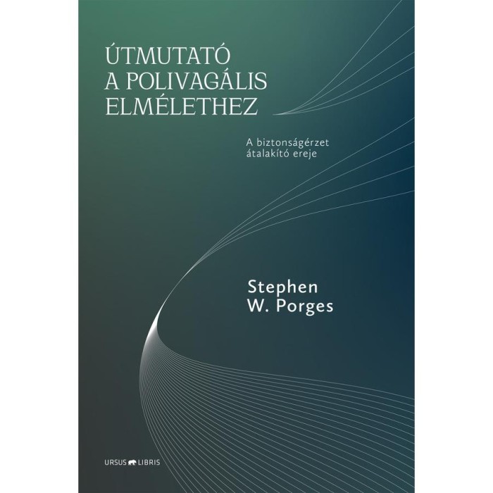 &Uacute;tmutat&oacute; a polivag&aacute;lis elm&eacute;lethez - Stephen W. Porges