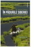 In padurile Siberiei. 6 luni pe malul lacului Baikal, singur, la 25 km departare de primul vecin - Sylvain Tesson