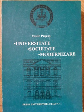 UNIVERSITATE. SOCIETATE. MODERNIZARE. ORGANIZAREA SI ACTIVITATEA STIINTIFICA A UNIVERSITATII DIN CLUJ, 1919-1940 foto