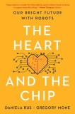 The Heart and the Chip: Our Bright Future with Robots