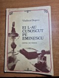 album mihai eminescu - ei l-au cunoscut pe eminescu - vladimir dogaru - din anul 1984