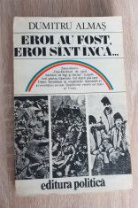 Eroi au fost, eroi sunt &icirc;ncă... - Dumitru Almaș