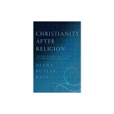 Christianity After Religion: The End of Church and the Birth of a New Spiritual Awakening
