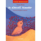 Az elk&oacute;sz&aacute;lt kismad&aacute;r - Vid&aacute;m meseolvas&oacute; 2. - &Eacute;rsek R&oacute;zsa