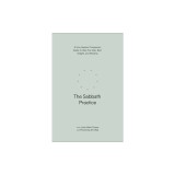 The Sabbath Practice: A Four-Session Companion Guide to Help You Stop, Rest, Delight, and Worship