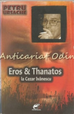 Eros Si Thanatos La Cezar Ivanescu - Petru Ursache foto