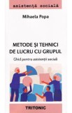 Metode si tehnici de lucru cu grupul. Ghid pentru asistentii sociali - Mihaela Popa