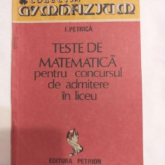 Ion Petrica - Teste de matematica pentru concursul de admitere in liceu