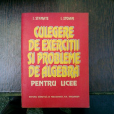 Culegere de exercitii si probleme de algebra pentru licee - I. Stamate si I. Stoian