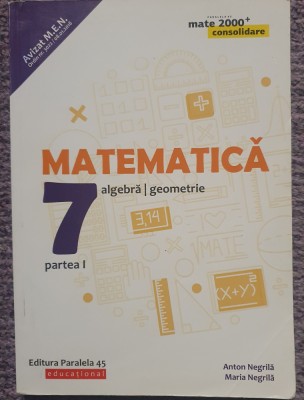 Matematica, algebra, geometrie. clasa VII-a. partea I si II, Anton Negrila. 2018 foto