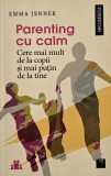 Parenting cu calm. Cere mai mult de la copii si mai putin de la tine - Emma Jenner