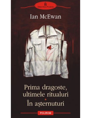 Prima dragoste, ultimele ritualuri. &amp;Icirc;n așternuturi - de Ian McEwan foto