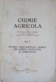 CHIMIE AGRICOLA VOL.1 STUDIUL SUBSTANTELOR CHIMICE DIN CORPUL PLANTELOR SI ANIMALELOR-HARALAMBIE VASILIU-252519