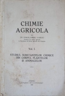 CHIMIE AGRICOLA VOL.1 STUDIUL SUBSTANTELOR CHIMICE DIN CORPUL PLANTELOR SI ANIMALELOR-HARALAMBIE VASILIU-252519 foto
