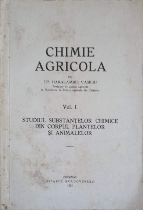 CHIMIE AGRICOLA VOL.1 STUDIUL SUBSTANTELOR CHIMICE DIN CORPUL PLANTELOR SI ANIMALELOR-HARALAMBIE VASILIU-252519