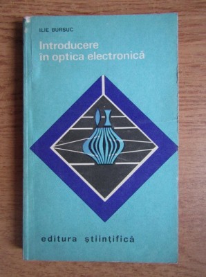 Ilie Bursuc - Introducere in optica electronica foto