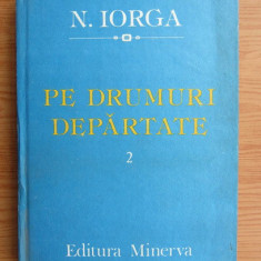 Nicolae Iorga - Pe drumuri depărtate ( Vol. 2 )