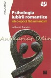 Psihologia Iubirii Romantice - Nathaniel Branden, Ed. Niculescu, 2017, Psihologie, Bucuresti, 204 Pagini