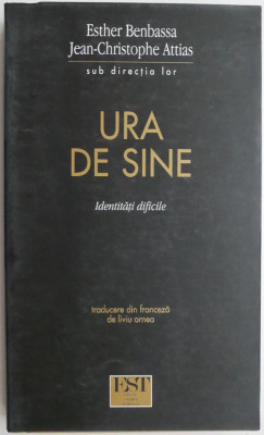 Ura de sine. Identitati dificile &amp;ndash; Esther Benbassa foto