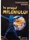 Constantin Badea - In pragul mileniului (semnata) (Editia: 1996)