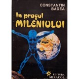 Constantin Badea - In pragul mileniului (semnata) (Editia: 1996)