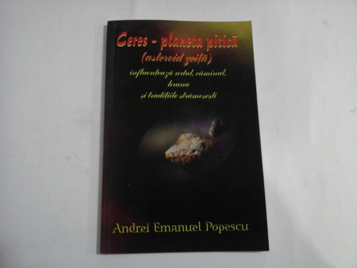 CERES - PLANETA PITICA (ASTEROID ZEITA) influenteaza rodul, caminul, hrana si traditiile stramosesti - Andrei Emanuel POPESCU