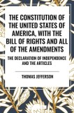 The Constitution of the United States of America, with the Bill of Rights and All of the Amendments; The Declaration of Independence; And the Articles