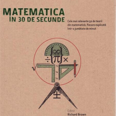 Matematica în 30 de secunde - Hardcover - Richard P. Brown - Litera