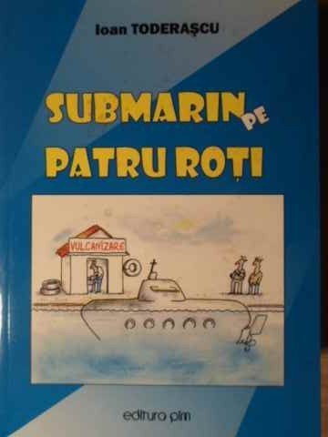 SUBMARIN PE PATRU ROTI. EPIGRAME SI CATRENE EPIGRAMATICE-IOAN TODERASCU