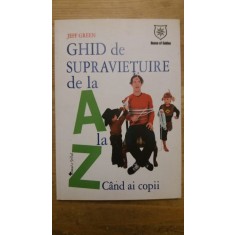 GHID DE SUPRAVIETUIRE DE LA A LA Z CAND AI COPII-JEFF GREEN