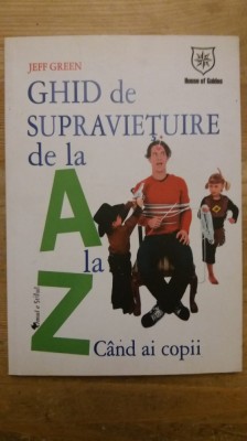 GHID DE SUPRAVIETUIRE DE LA A LA Z CAND AI COPII-JEFF GREEN foto