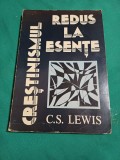 CREȘTINISMUL REDUS LA ESENȚE / C.S LEWIS /1991* 05