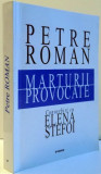MARTURII PROVOCATE , CONVORBIRI CU ELENA STEFOI , 2002 ,PETRE ROMAN