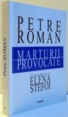 MARTURII PROVOCATE , CONVORBIRI CU ELENA STEFOI , 2002 ,PETRE ROMAN foto