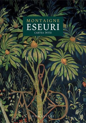 Eseuri. Cartea intai &ndash; Montaigne