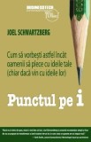 Punctul pe i. Cum sa vorbesti astfel incat oamenii sa plece cu ideile tale (chiar daca vin cu ideile lor)/Joel Schwartzberg