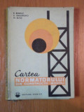 CARTEA NORMATORULUI DIN CONSTRUCTII - MONTAJ , EDITIA A II - A de R. BONCUT ... M. BUTOI , 1976 *PREZINTA HALOURI DE APA