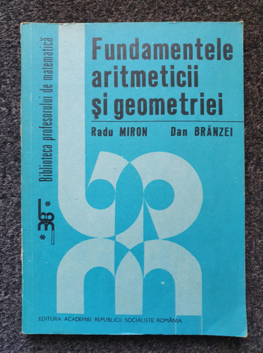 FUNDAMENTELE ARITMETICII SI GEOMETRIEI - Miron, Branzei