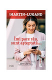 &Icirc;mi pare rău, sunt așteptată - Paperback brosat - Agn&egrave;s Martin-Lugand - Trei