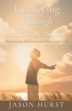 Journeying Through Life's Seasons: Overcoming Addiction and Failure with Faith