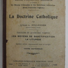 LA DOCTRINE CATHOLIQUE par L ' ABBE A. BOULENGER , TROISIEME ET QUATRIEME PARTIES : LES MOYENS DE SANCTIFICATION LA LITURGIE , 1925