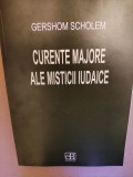 GERSHOM SCHOLEM - CURENTE MAJORE ALE MISTICII IUDAICE